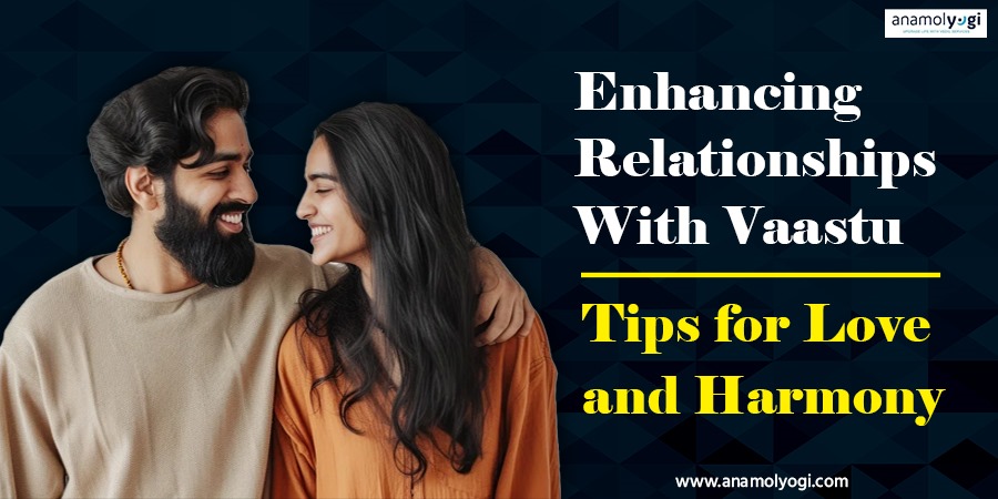 Enhancing Relationships with Vaastu: Tips for Love and Harmony