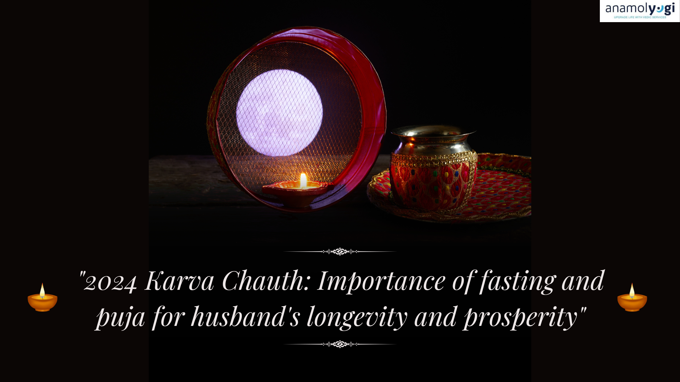 "2024 Karva Chauth: Importance of fasting and puja for husband's longevity and prosperity"